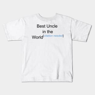 Best Uncle in the World - Citation Needed! Kids T-Shirt